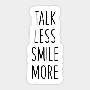 Talk less smile more Sticker